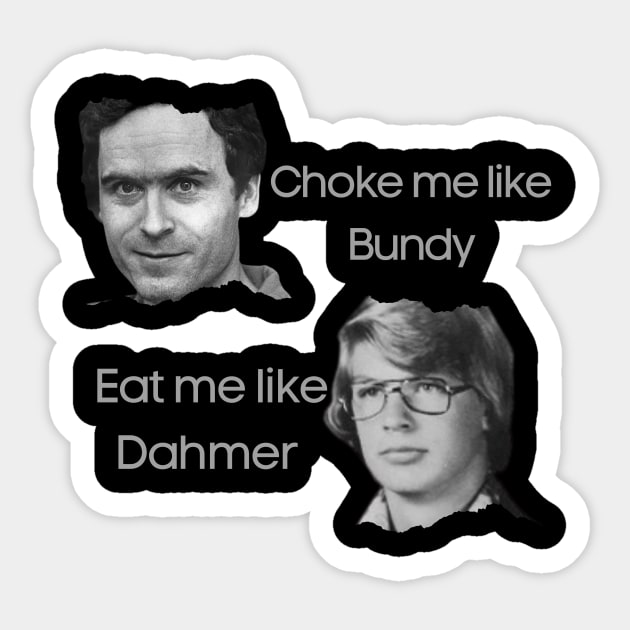 Ted Bundy and Dahmer Sticker by Yasdey